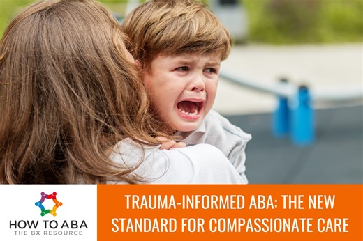 Trauma-Informed ABA: The New Standard for Compassionate Care - How to ABA