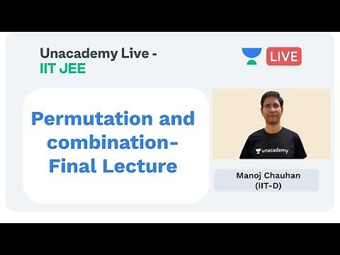 Permutation and Combination - Final Lecture by Manoj Chauhan | Unacademy Live JEE