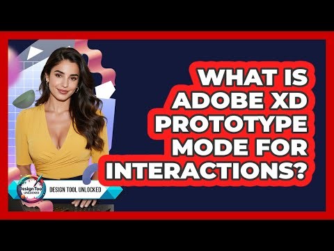 What Is Adobe XD Prototype Mode For Interactions? - Design Tool Unlocked
