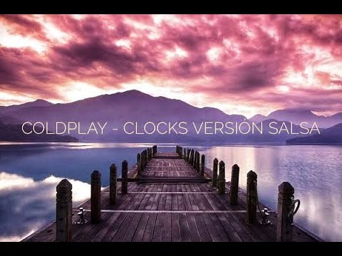 COLDPLAY - CLOCKS VERSIÓN SALSA (LETRA)