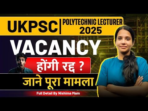 UKPSC Polytechnic Lecturer 2025 Vacancy Cancelled? | जानिए पूरी खबर | Full Details by Nishima Ma’am