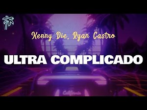 Kenny Die, Ryan Castro - ULTRA COMPLICADO (Versión Ryan Castro) (Letra Oficial / Official Lyrics)