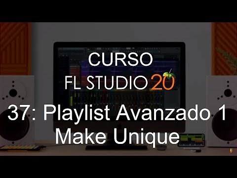 🍑 FL Studio 20 - #37: Advanced Playlist 1: Make Unique [FULL COURSE] - Tutorial