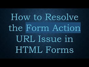 How to Resolve the Form Action URL Issue in HTML Forms