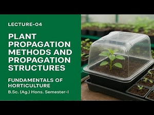 Plant Propagation Methods and Propagation Structures ll Fundamentals of Horticulture ll Lecture- 04