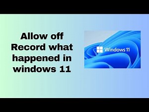 Allow off Record what happened in windows 11