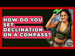 How Do You Set Declination On A Compass? - The Hiker's Advice