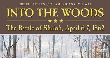 Into the Woods: The Battle of Shiloh, April 6-7, 1862