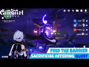 Sacrificial Offering Genshin impact | HOW TO Find the Barrier and destroy the Barrier quest