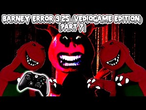 Barney Error 9.25 (Vediogame Edition) [PART 7]