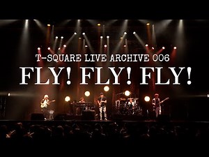 T-SQUARE LIVE ARCHIVE 006：「FLY! FLY! FLY!」＠なんばHatch