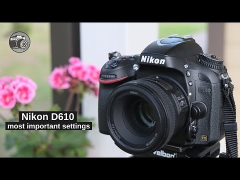Nikon D600/D610 | The SETTINGS that matter