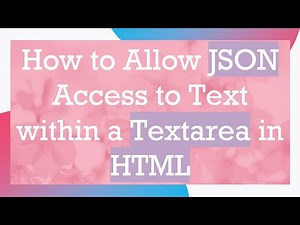 How to Allow JSON Access to Text within a Textarea in HTML