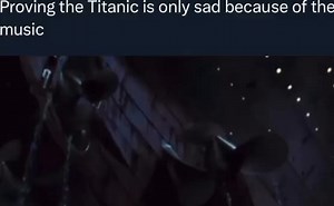 Proving the Titanic is only sad because of the music - iFunny