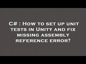 C# : How to set up unit tests in Unity and fix missing assembly reference error?