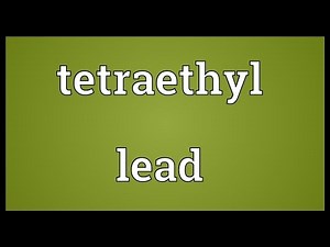 Tetraethyl lead Meaning