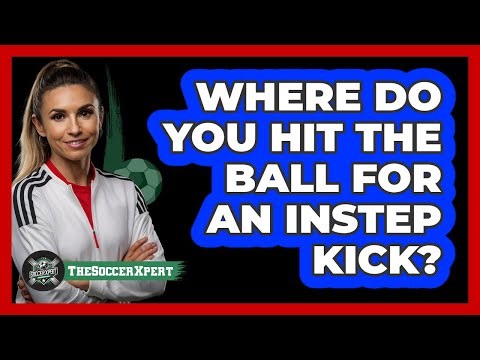 Where Do You Hit The Ball For An Instep Kick?