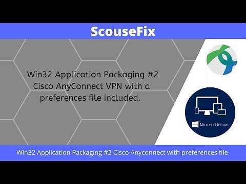Win32 Application Packaging #2 [2022] Cisco AnyConnect with Preferences file to deploy from Intune