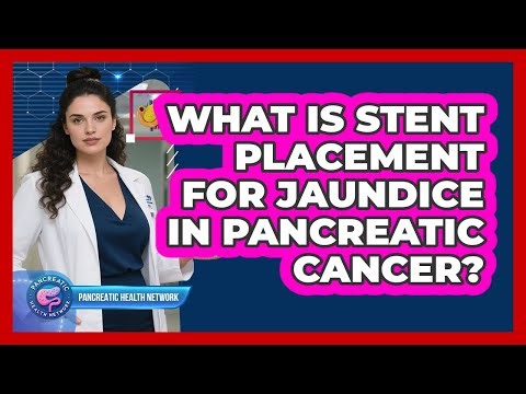 What Is Stent Placement For Jaundice In Pancreatic Cancer? - Pancreatic Health Network