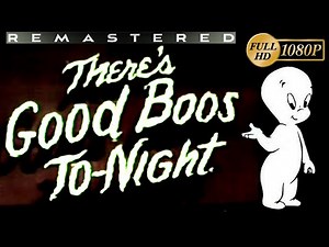 CASPER THE FRIENDLY GHOST THERE'S GOOD BOOS TO-NIGHT (1948) [REMASTERED] (HI-RES HD 1080P)