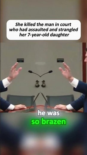 She killed the man in court who had assaulted and strangled her 7-year-old daughter #foryou #crime