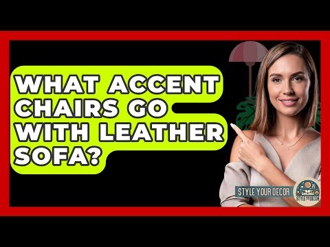 What Accent Chairs Go With Leather Sofa? - Style Your Decor