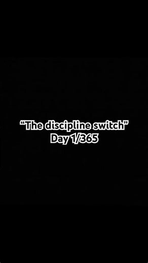 “The Discipline Switch” Day 1/365