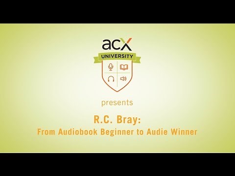 ACX University: R.C. Bray: From Audiobook Beginner to Audie Winner