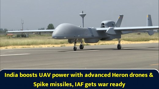 India boosts UAV power with advanced Heron drones & Spike missiles, IAF gets war ready