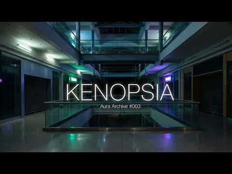 KENOPSIA - The Eerie Quiet of Abandoned Places (Aura Archive #003)