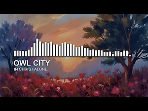Owl City - In Christ Alone (Remastered)