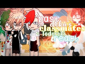 {•Past deku's classmates +Todoroki react•}•part 2/3•||BNHA||dekubowl •|tododeku 🤍💚?|•