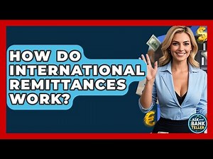 How Do International Remittances Work? - Ask Your Bank Teller