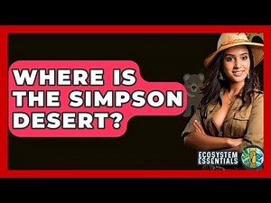 Where Is The Simpson Desert? - Ecosystem Essentials