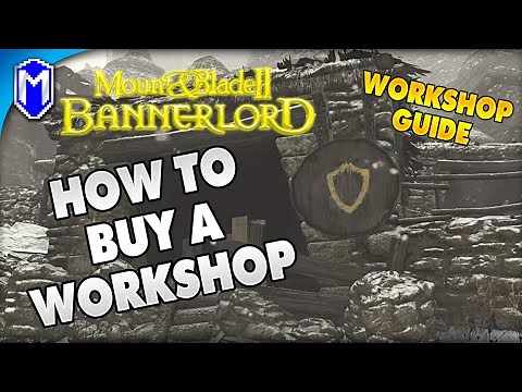 Workshop Guide, How To Buy A Workshop - Mount And Blade 2 Bannerlord How To Guides And Tutorials