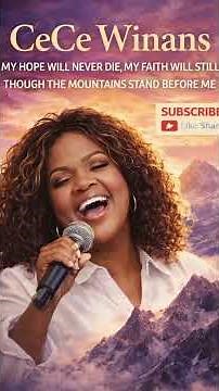 CeCe Winans‎ ““My hope will never die, My faith will still‎ “Though the mountains stand before