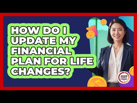 How Do I Update My Financial Plan For Life Changes?