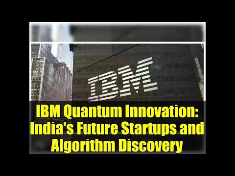 IBM Quantum Innovation: India's Future Startups and Algorithm Discovery