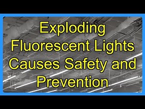 Exploding Fluorescent Lights Causes Safety and Prevention