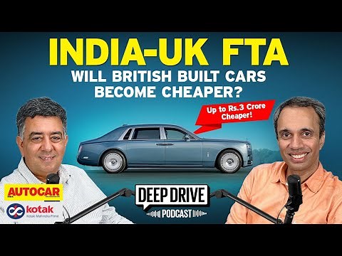 Why the India-UK FTA is a big deal for (high end) car buyers | Deep Drive Podcast | Autocar India