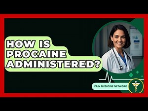 How Is Procaine Administered? - Pain Medicine Network