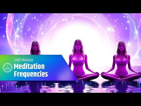 Meditation Frequencies | Shift Mindset, Heal Energy & Awaken Higher Consciousness