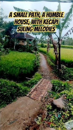 Jalan kecil, rumah sederhana, dan alunan kecapi suling. A small path, humble house, & kecapi suling