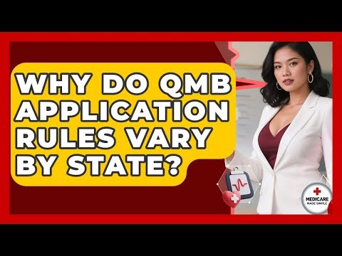 Why Do QMB Application Rules Vary By State? - Medicare Made Simple Guide