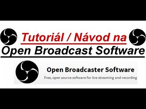 Návod na OBS CZ/SK - Tutoriál na Open Broadcaster Software CZ/SK