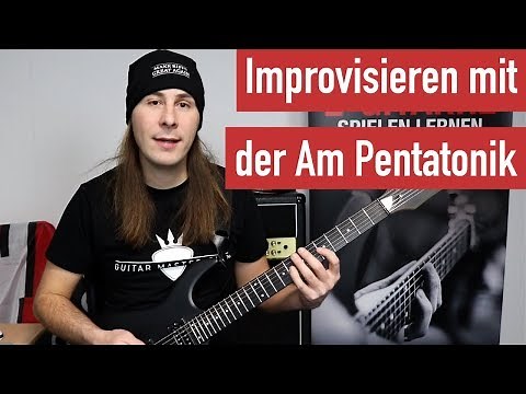 Improvisation für Gitarren-Anfänger - Wie du mit der Am Pentatonik Solos improvisierst