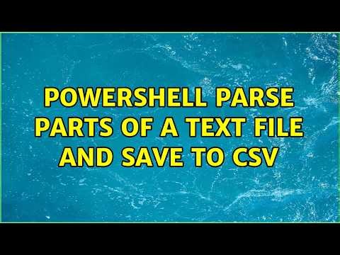 Powershell parse parts of a text file and save to CSV (5 Solutions!!)