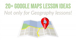 20  clever Google Maps lesson ideas (and not only for Geography lessons!)