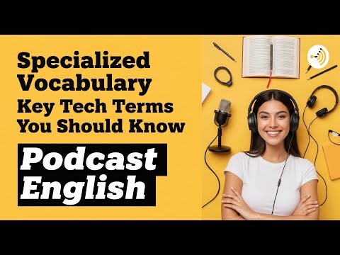 Specialized Vocabulary Key Tech Terms You Should Know