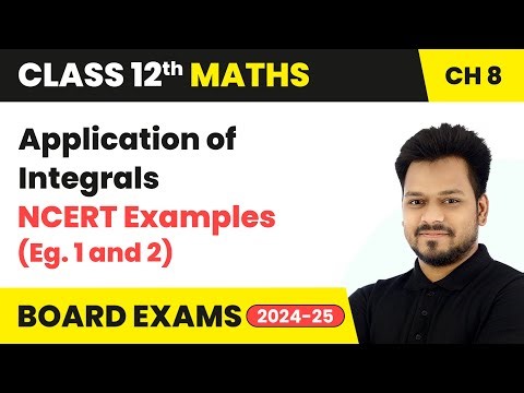 Application of Integrals - NCERT Examples (Eg. 1 and 2) | Class 12 Maths Chapter 8 | CBSE 2025-26